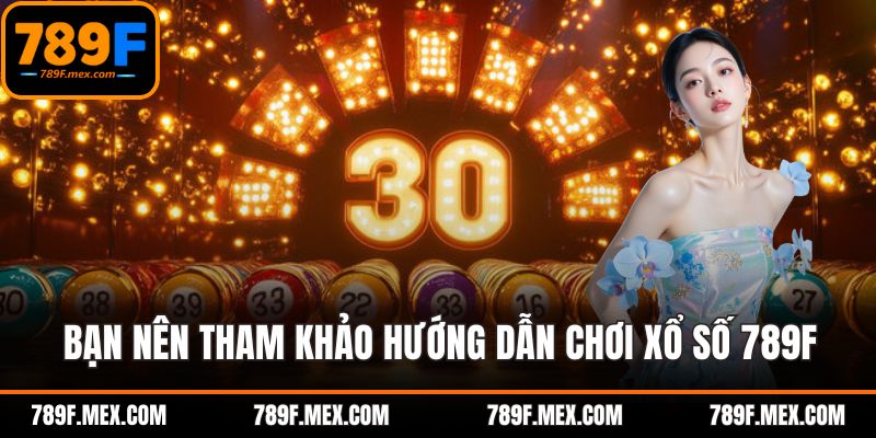 Bạn nên tham khảo hướng dẫn chơi xổ số 789F