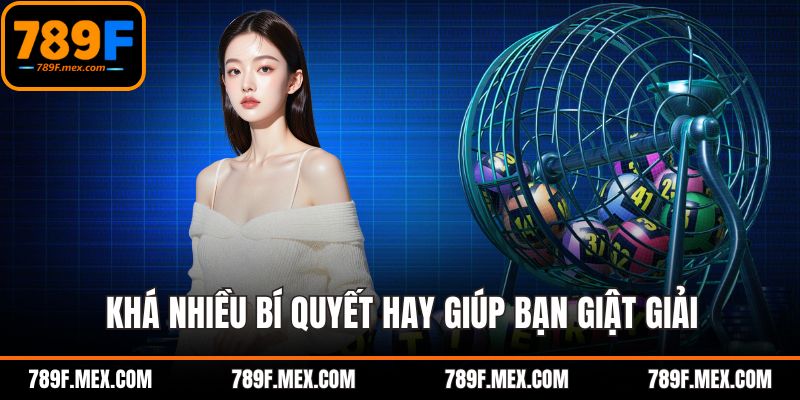 Khá nhiều bí quyết hay giúp bạn giật giải quay thưởng truyền thống