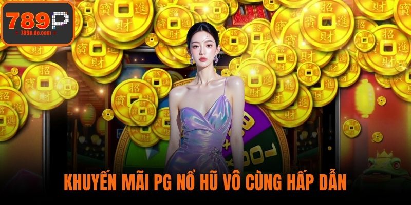 Khuyến mãi PG Nổ hũ vô cùng hấp dẫn