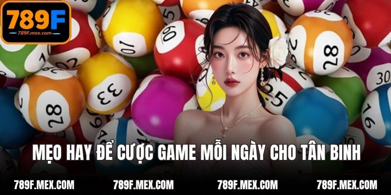 Mẹo hay để cược game mỗi ngày cho tân binh