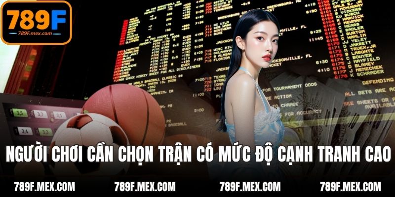 Người chơi cần chọn trận đấu có mức độ cạnh tranh cao