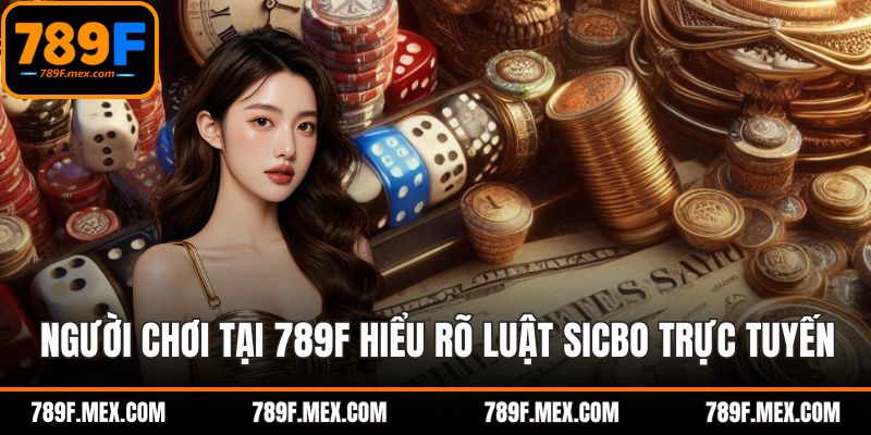 Người chơi tại 789F nên hiểu rõ luật sicbo trực tuyến
