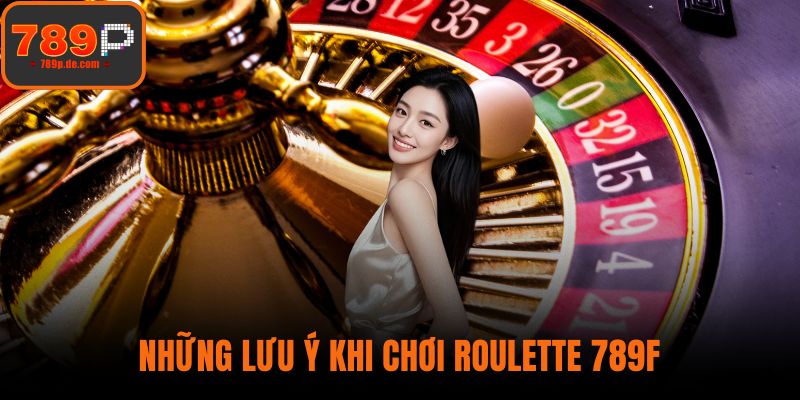 Những lưu ý khi chơi roulette 789F