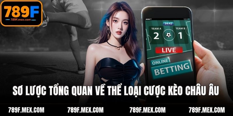 Sơ lược tổng quan về thể loại cược kèo châu Âu