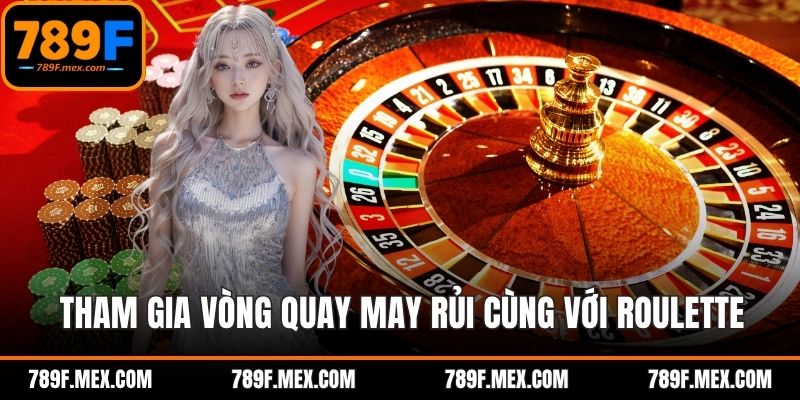 Tham gia vòng quay may rủi cùng với Roulette