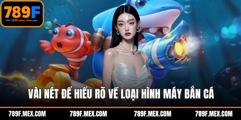 Vài nét để hiểu rõ về loại hình máy bắn cá